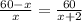 \frac{60 - x}{x} =\frac{60}{x+2}