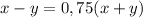 x-y =0,75(x+y)