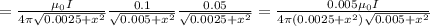 =\frac{\mu_0I}{4\pi \sqrt{0.0025+x^2} }\frac{0.1}{\sqrt{0.005+x^2} }\frac{0.05}{\sqrt{0.0025+x^2} } =\frac{0.005\mu_0I}{4\pi (0.0025+x^2)\sqrt{0.005+x^2} }