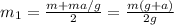 m_{1}=\frac{m+ma/g}{2}=\frac{m(g+a)}{2g}