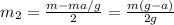 m_2=\frac{m-ma/g}{2}=\frac{m(g-a)}{2g}