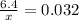 \frac{6.4}{x} = 0.032