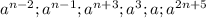 a^{n-2} ; a^{n-1}; a^{n+3}; a^{3} ; a; a^{2n+5}