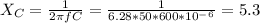 X_C=\frac{1}{2\pi fC}=\frac{1}{6.28*50*600*10^-^6}=5.3