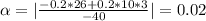 \alpha =|\frac{-0.2*26+0.2*10*3}{-40}|=0.02