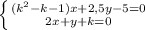 \left \{ {{(k^2-k-1)x+2,5y-5=0} \atop {2x+y+k=0}} \right.