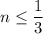 n\le\dfrac{1}{3}