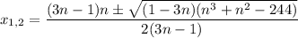 x_{1,2}=\dfrac{(3n-1)n\pm\sqrt{(1-3n)(n^3+n^2-244)}}{2(3n-1)}