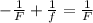 -\frac{1}{F} +\frac{1}{f} =\frac{1}{F}