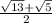 \frac{\sqrt{13}+\sqrt{5}}{2}