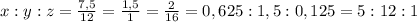 x:y:z=\frac{7,5}{12} =\frac{1,5}{1} =\frac{2}{16} =0,625:1,5:0,125=5:12:1