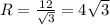 R=\frac{12}{\sqrt{3}}=4\sqrt{3}