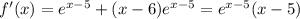 f'(x)=e^{x-5}+(x-6)e^{x-5}=e^{x-5}(x-5)