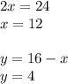 2x=24\\x=12\\\\y=16-x\\y=4