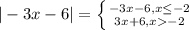 |-3x-6|=\left \{ {-3x-6, x\leq -2} \atop {3x+6, x-2}} \right.