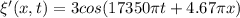 \xi'(x,t)=3cos(17350\pi t+4.67\pi x)