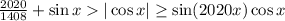 \frac{2020}{1408}+\sin x|\cos x|\geq \sin(2020x)\cos x