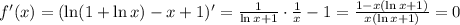 f'(x)=(\ln(1+\ln x)-x+1)'=\frac{1}{\ln x +1}\cdot\frac{1}{x}-1=\frac{1-x(\ln x+1)}{x(\ln x+1)} = 0