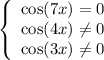 \left\{\begin{array}{ccc}\cos (7x) = 0\\\cos (4x) \neq 0\\\cos (3x) \neq 0\end{array}\right