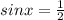 sinx=\frac{1}{2}