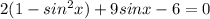 2(1-sin^2x)+9sinx-6=0