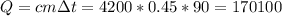 Q=cm\Delta t=4200*0.45*90=170100