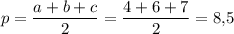 p=\dfrac{a+b+c}{2}=\dfrac{4+6+7}{2}=8{,}5