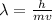 \lambda=\frac{h}{mv}