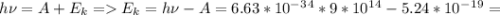 h\nu=A+E_k = E_k=h\nu-A=6.63*10^-^3^4*9*10^1^4-5.24*10^-^1^9=