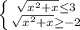 \left \{ {{\sqrt{x^2+x}\leq3 } \atop {\sqrt{x^2+x}\geq -2 }} \right.