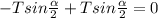 -Tsin\frac{\alpha }{2} +Tsin\frac{\alpha }{2} =0