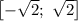 \left[-\sqrt{2}; \ \sqrt{2} \right]