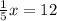 \frac{1}{5} x=12