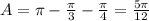 A=\pi-\frac{\pi }{3} -\frac{\pi } {4} =\frac{5\pi }{12}