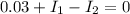 0.03+I_1-I_2=0