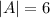 |A|=6