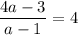 \dfrac{4a-3}{a-1}=4