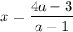 x=\dfrac{4a-3}{a-1}