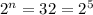 2^{n}=32=2^{5}