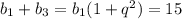 b_{1} +b_{3} = b_{1} (1 + q^{2} )=15