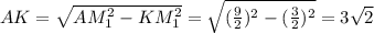 AK=\sqrt{AM_1^2-KM_1^2}=\sqrt{(\frac{9}{2})^2-(\frac{3}{2})^2}=3\sqrt{2}