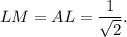 LM=AL=\dfrac{1}{\sqrt{2}}.