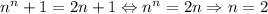 n^n+1=2n+1\Leftrightarrow n^n=2n \Rightarrow n=2