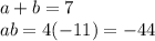 a+b=7\\ab=4(-11)=-44