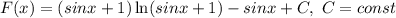 F(x)=(sinx+1) \ln (sinx+1)-sinx+C, \ C=const