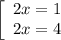 \left[\begin{array}{c}{2x=1}&{2x=4}\end{array}