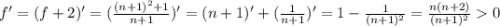 f'=(f+2)'=(\frac{(n+1)^2+1}{n+1} ) '=(n+1)'+(\frac{1}{n+1})'=1-\frac{1}{(n+1)^2}=\frac{n(n+2)}{(n+1)^2} 0