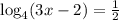 \log_{4}(3x-2)=\frac{1}{2}