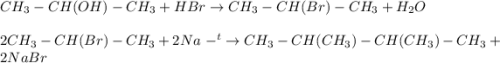 CH_3-CH(OH)-CH_3+HBr \rightarrow CH_3-CH(Br)-CH_3+H_2O \\ \\ 2CH_3-CH(Br)-CH_3+2Na~- ^t\rightarrow CH_3-CH(CH_3)-CH(CH_3)-CH_3+2NaBr