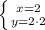 \left \{ {{x=2} \atop {y=2\cdot 2}} \right.